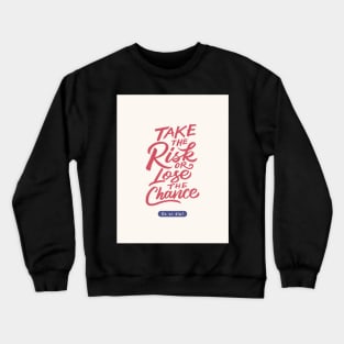 Take The Risk Or Lose The Chance | Do Or Die Crewneck Sweatshirt